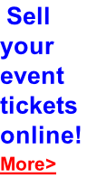 Sell your event tickets online! More>